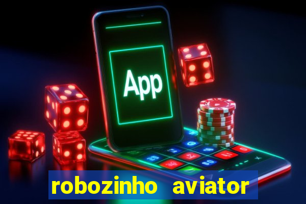 robozinho aviator bet nacional